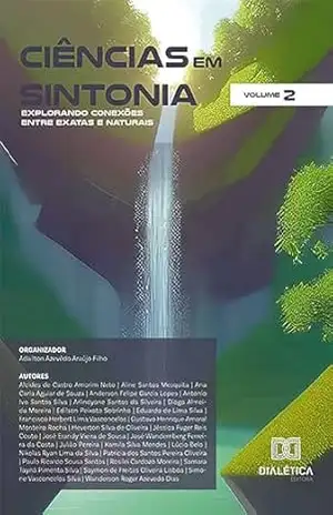 Ciências em Sintonia: Explorando Conexões entre Exatas e Naturais – Volume 2 – Adailton Azevêdo Araújo Filho