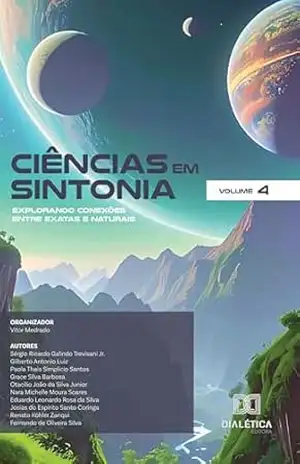 Ciências em Sintonia: Explorando Conexões entre Exatas e Naturais – Volume 4 – Vitor Medrado Ciências em Sintonia: Explorando Conexões entre Exatas e Naturais – Volume 4 – Vitor Medrado