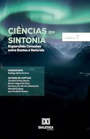 Ciências em Sintonia: Explorando Conexões entre Exatas e Naturais – Volume 7 – Rodrigo Mello Ferreira