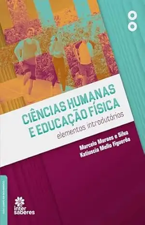 Ciências humanas e educação física:: elementos introdutórios – Marcelo Moraes e Silva Ciências humanas e educação física:: elementos introdutórios – Marcelo Moraes e Silva