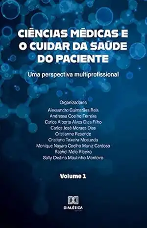 Ciências médicas e o cuidar da saúde do paciente: uma perspectiva multiprofissional: Volume 1 – Carlos Alberto Alves Dias Filho