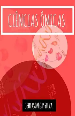 CIÊNCIAS ÔMICAS: Volume 1 – Jefferson Goncalves Pinheiro Silva CIÊNCIAS ÔMICAS: Volume 1 – Jefferson Goncalves Pinheiro Silva