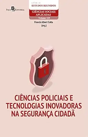 Capa do livro Ciências policiais e tecnologias inovadoras na segurança cidadã (Série Estudos Reunidos Livro 119) - Francis Albert Cotta