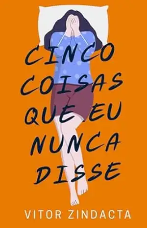 Cinco coisas que eu nunca disse (CLICHÊS CONTRA A RESSACA Livro 12) – Vitor Zindacta Cinco coisas que eu nunca disse (CLICHÊS CONTRA A RESSACA Livro 12) – Vitor Zindacta