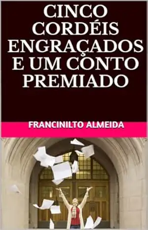 CINCO CORDÉIS ENGRAÇADOS E UM CONTO PREMIADO – FRANCINILTO ALMEIDA