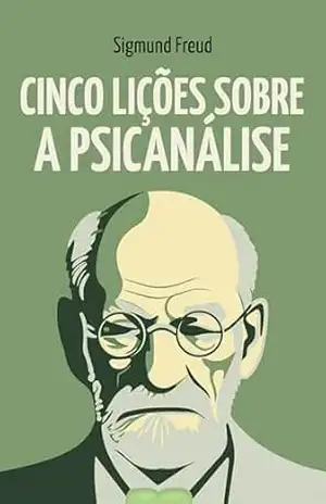 Cinco Lições Sobre a Psicanálise – Sigmund Freud
