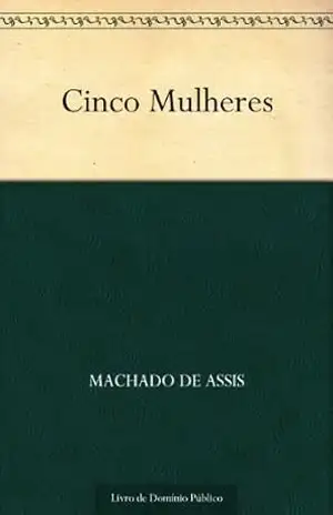 Cinco Mulheres – Machado de Assis Cinco Mulheres – Machado de Assis
