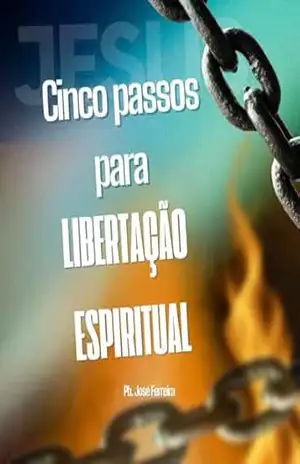 Cinco Passos para liberdade espiritual – Pb. Jose Ferreira