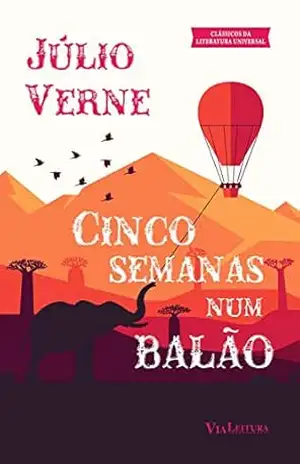 Cinco semanas num balão: Viagem de descobertas na África por três ingleses – Júlio Verne