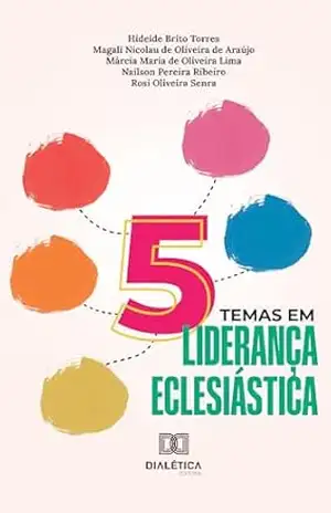 Cinco temas em liderança eclesiástica – Hideide Brito Torres