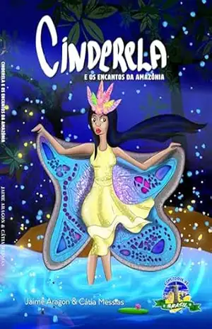 Cinderela e os Encantos da Amazônia. (Com Toque de Brasil) – Jaime  Aragon