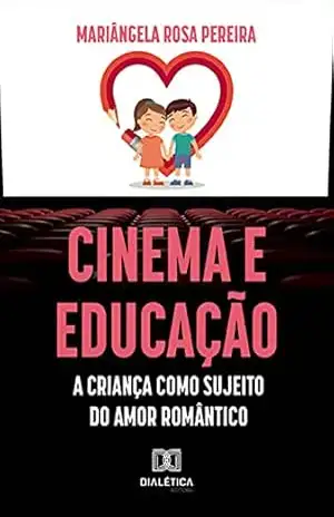 Capa do livro Cinema e educação: a criança como sujeito do amor romântico - Mariângela Rosa Pereira