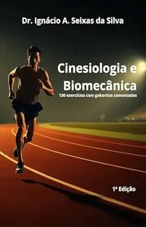 Cinesiologia e Biomecânica: 130 exercícios com gabaritos comentados – Ignácio A.  Seixas da Silva