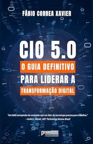 Capa do livro CIO 5.0: O guia definitivo para liderar a transformação digital - Fabio Correa Xavier