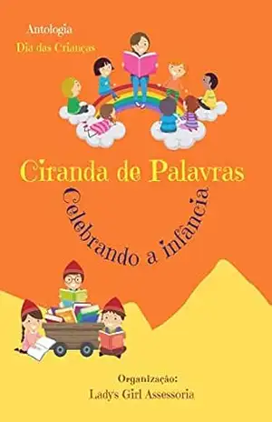 Ciranda de Palavras: Celebrando a Infância - LADY'S GIRLS ASSESSORIA Ciranda de Palavras: Celebrando a Infância - LADY'S GIRLS ASSESSORIA