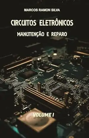 CIRCUITOS ELETRÔNICOS: Manutenção, Reparação & Projeto – Marcos Ramon da Silva
