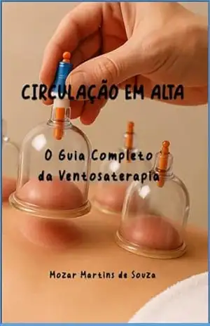 Circulação em Alta – O Guia Completo da Ventosaterapia – Mozar  M de Souza