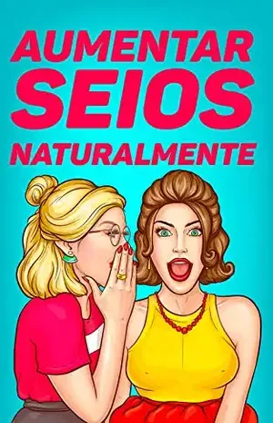 Capa do livro Cirurgia, Nem Pensar: Aumente Os Seios Naturalmente e Sem Sair de Casa!: Conheça Massagens, Exercícios, Cremes e Simpatias Para Tonificar Seus Seios - Aumento Seios