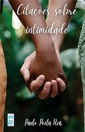Citações Sobre Intimidade – PAULO POETA REIS Citações Sobre Intimidade – PAULO POETA REIS