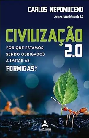 Civilização 2.0: por que estamos sendo obrigados a imitar as formigas? – Carlos Nepomuceno