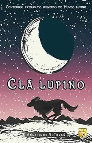 Clã lupino · Conteúdos extras do universo de Mundo lupino (Série Mundo lupino Livro 4) – Angelique Ruthven