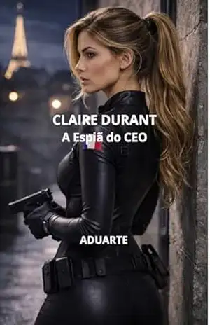 Claire Durant: A Espiã do CEO – Aduarte Alexandre Duarte