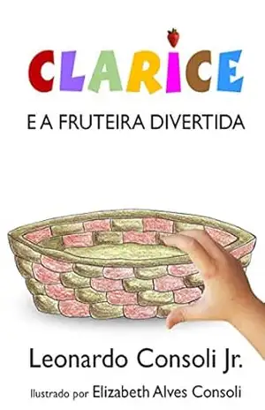 Clarice e a fruteira divertida: SÉRIE CLARICE - Leonardo Consoli Júnior Clarice e a fruteira divertida: SÉRIE CLARICE - Leonardo Consoli Júnior