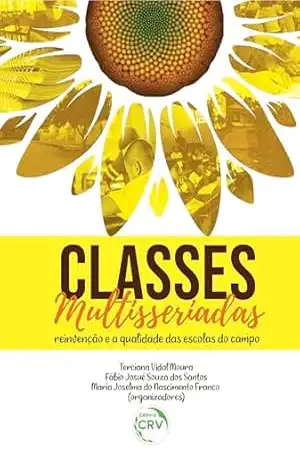Capa do livro Classes multisseriadas: reinvenção e qualidade das escolas do campo - Terciana Vidal Moura