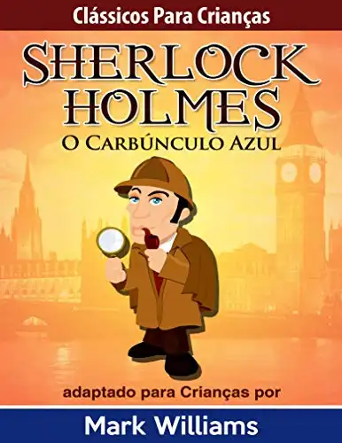 Baixar Clássicos para Crianças: Sherlock Holmes: O Carbúnculo Azul, por Mark Williams pdf, epub, mobi, eBook