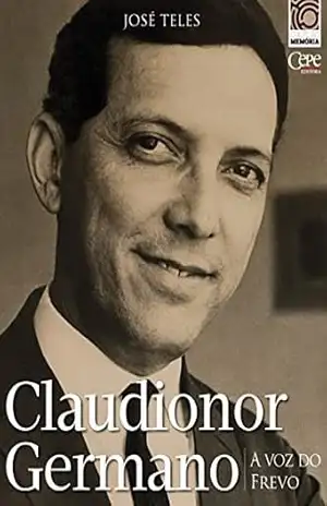 Claudionor Germano: a voz do frevo: Coleção Memória – José Teles