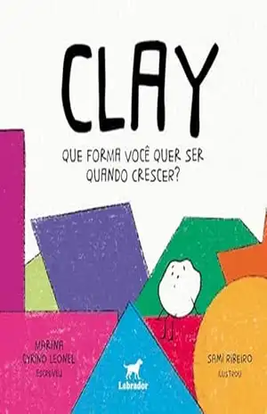 Clay: que forma você quer ser quando crescer – Marina Cyrino Leonel Clay: que forma você quer ser quando crescer – Marina Cyrino Leonel