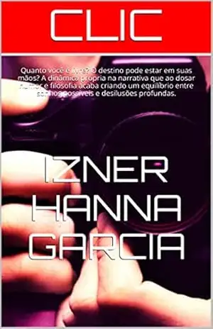 CLIC: Quanto você é livre? O destino pode estar em suas mãos? A dinâmica própria na narrativa que ao dosar humor e filosofia acaba criando um equilíbrio entre sonhos possíveis e desilusões profundas. – IZNER HANNA GARCIA