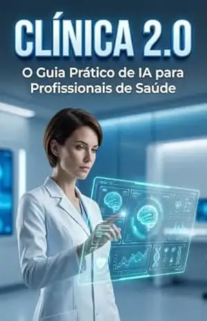 CLINICA 2.0: O Guia Prático de IA para Profissionais de Saúde: Como Automatizar a Burocracia, Ganhar 10 Horas Extras por Semana e focar No que Realmente Importa: O Paciente. – GABRIEL  Amaro