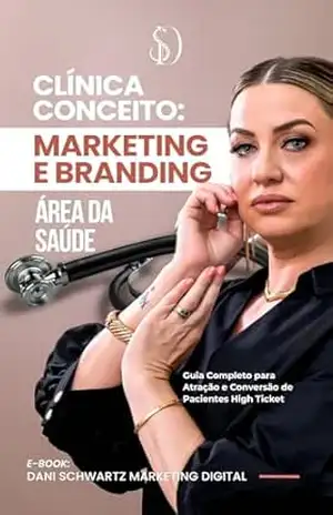 Clínica Conceito: Marketing e Branding: Guia Completo para Atração e Conversão de Pacientes High Ticket - Daniele Priscila Silva Clínica Conceito: Marketing e Branding: Guia Completo para Atração e Conversão de Pacientes High Ticket - Daniele Priscila Silva