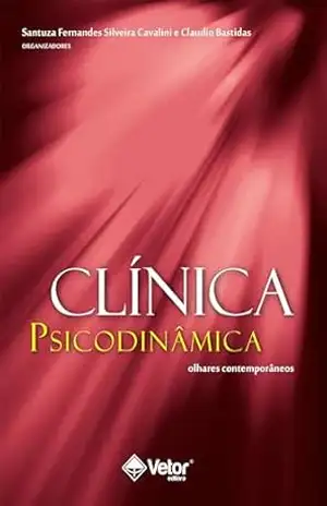 Clínica Psicodinâmica: Olhares contemporâneos – Santuza Fernandes Silveira Cavalini