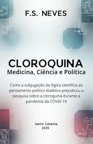 Cloroquina: Medicina, Ciência E Política – F. S. Neves Cloroquina: Medicina, Ciência E Política – F. S. Neves