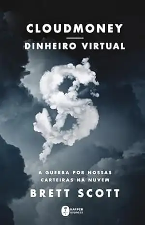 Cloudmoney: A guerra por nossas carteiras na nuvem – Brett Scott