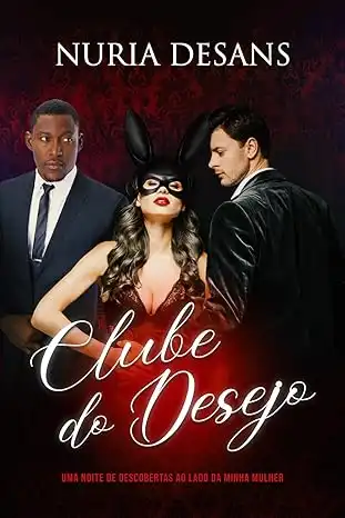 Baixar Clube do Desejo: Uma noite de descobertas ao lado da minha mulher pdf, epub, mobi, eBook