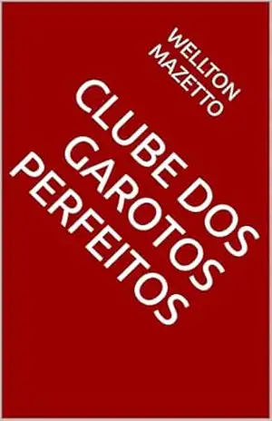 Clube dos garotos perfeitos – WELLTON MAZETTO