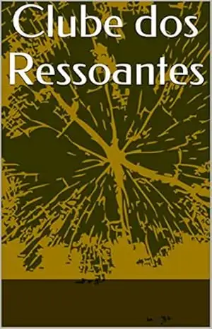 Clube dos Ressoantes: Iniciação (ressantes versus limbícos Livro 1) – Francis Bonatti Clube dos Ressoantes: Iniciação (ressantes versus limbícos Livro 1) – Francis Bonatti