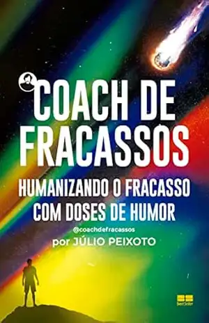 Coach de fracassos: Humanizando o fracasso com doses de humor – Júlio Peixoto