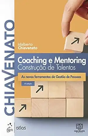 Coaching e Mentoring: Construção de Talentos – Idalberto Chiavenato