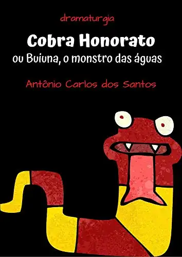 Baixar Cobra Honorato ou Buiuna, o monstro das águas: Dramaturgia. Teatro infanto–juvenil. (Coleção Educação, Teatro & Folclore Livro 4) pdf, epub, mobi, eBook