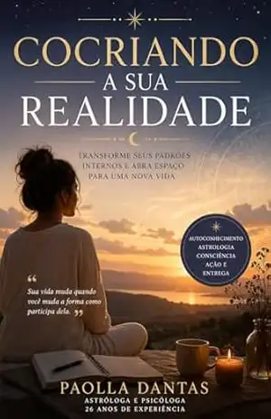 Cocriando a sua realidade: Transforme seus padrões internos e abra espaço para uma nova vida – Paolla Dantas Cocriando a sua realidade: Transforme seus padrões internos e abra espaço para uma nova vida – Paolla Dantas