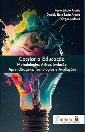 Capa do livro Cocriar a Educação: Metodologias Ativas, Inclusão, Aprendizagens, Tecnologias e Avaliações - Paulo Sérgio Araújo