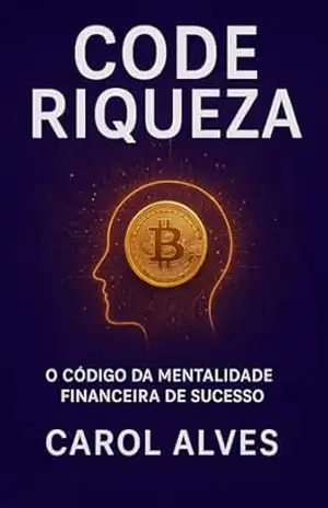 CODE RIQUEZA: O CÓDIGO DA MENTALIDADE FINANCEIRA DE SUCESSO (CODE RIQUEZA A PORTA DA ABUNDÂNCIA Livro 1) – Caroline  Alves