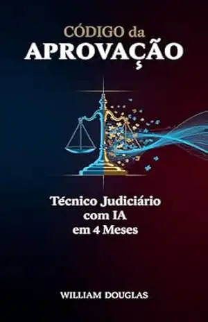 Código da Aprovação: Técnico Judiciário: Como 89 Aprovados Usaram Inteligência Artificial Para Passar em TRF e TJ Estudando 3 Horas Por Dia em 4 Meses – William Douglas