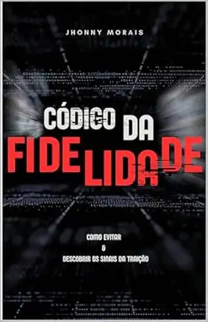 Capa do livro Código da Fidelidade: Como Evitar & Descobrir os Sinais da Traição - Jhonny Morais