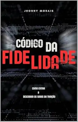 Código Da Fidelidade: Como Evitar e Descobrir os Sinais da Traição – Jhonny Morais Código Da Fidelidade: Como Evitar e Descobrir os Sinais da Traição – Jhonny Morais