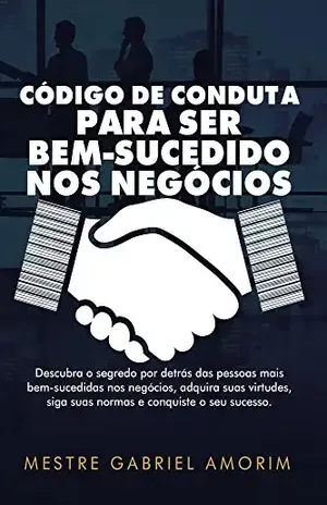 Capa do livro Código de Conduta Para SerBem–Sucedido nos Negócios - Mestre Gabriel Amorim
